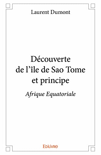 Découverte de l’île de Sao Tome et principe (French Edition)