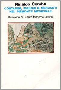 Contadini, signori e mercanti nel Piemonte medievale: Rinaldo Comba ...