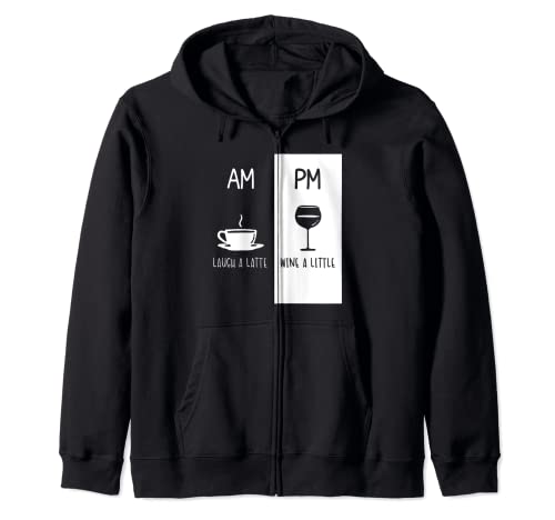 Morning latte or Coffee Whiskey in Evening AM Coffee PM Wine Zip Hoodie