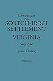 Chronicles of the Scotch-Irish Settlement in Virginia, Extracted from the Original Court Records of Augusta County, 1745-1800, Volume I