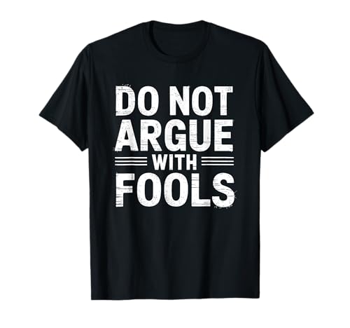 Do Not Argue with Fools - Wise Saying Life Advice