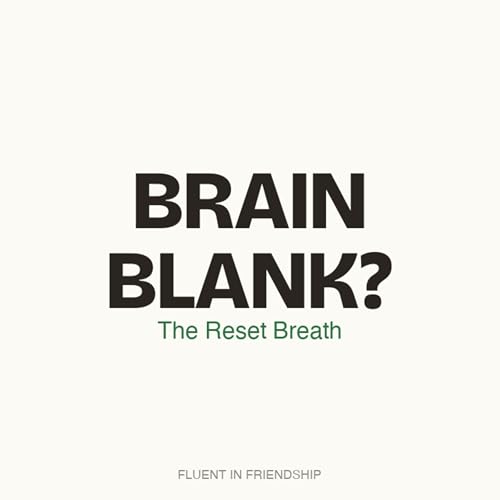 T0E1 - My Brain Goes Blank at Social Events: The Reset Breath