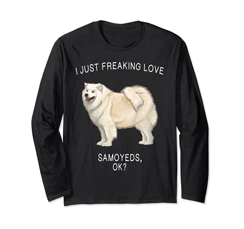 I Just Freaking Love Samoyeds Ok? Dog Long Sleeve T-Shirt, Black