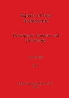 Aspects of Inca Architecture, Part i: Description, function and chronology 1407391178 Book Cover