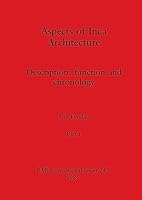 Aspects of Inca Architecture, Part i: Description, function and chronology 1407391178 Book Cover