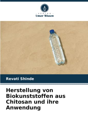 Herstellung von Biokunststoffen aus Chitosan und ihre Anwendung: DE