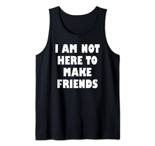 No estoy aquí para hacer amigos, no aquí para hacer amigos Camiseta sin Mangas