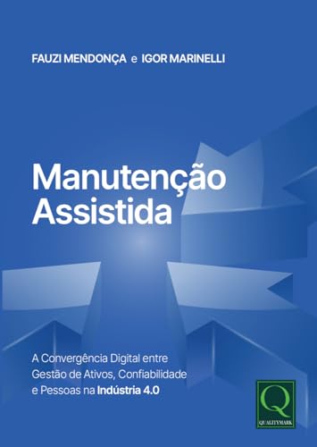 Manutenção Assistida: A Convergência Digital entre a Gestão de Ativos, Confiabilidade e Pessoas na Indústria 4.0