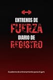 Entrenos de Fuerza: Diario de Entrenamiento de Fuerza para el Gym