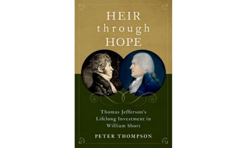 Heir through Hope: Thomas Jefferson's Lifelong Investment in William Short