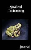  GO AHEAD I\'M LISTENING: FROG