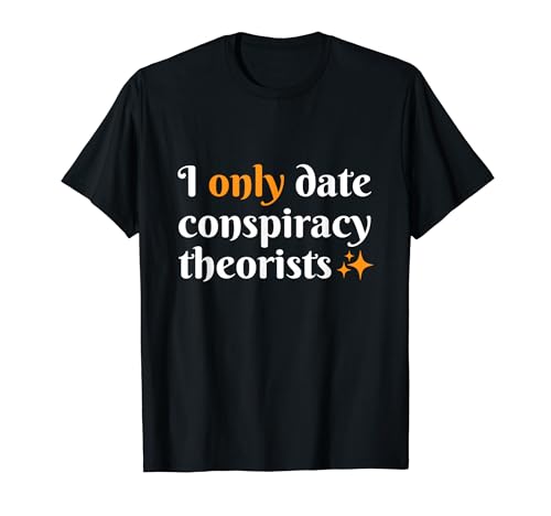 Funny I Only Date Conspiracy Theorists �J�b�v�� �f�[�g �~�[�� T�V���c