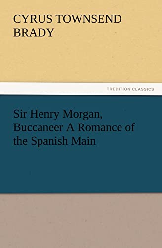 Sir Henry Morgan, Buccaneer A Romance of the Spanish Main