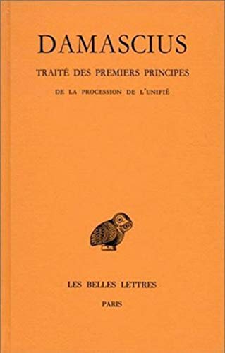 Damascius, Traite Des Premiers Principes: Tome III: de la Procession de l'Unifie