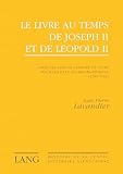 Le livre au temps de Joseph II et de Léopold II: Code des lois de censure du livre pour les pays austro-bohémiens (1780-1792)- Préface d'Adam ... pensée litteraire viennoise) (French Edition)