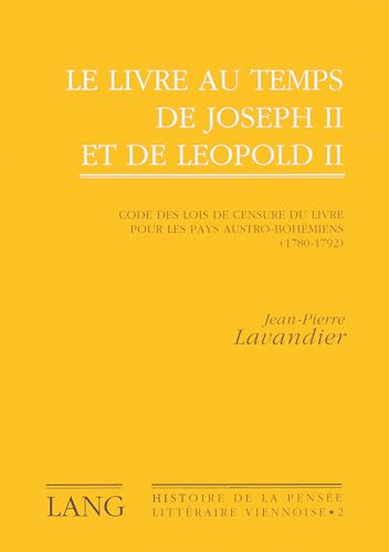 Le livre au temps de Joseph II et de Léopold II: Code des lois de censure du livre pour les pays austro-bohémiens (1780-1792)- Préface d'Adam ... pensée litteraire viennoise) (French Edition)