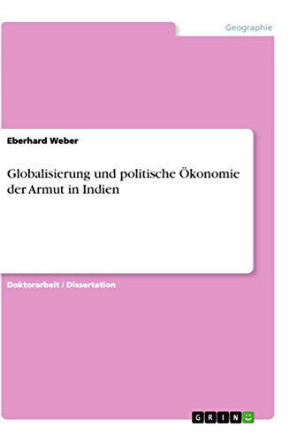 Globalisierung und politische Ökonomie der Armut in Indien (German Edition)