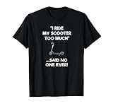 Electric Scooter T-shirt Gift - Funny Riding Too Much