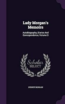 Lady Morgan's Memoirs: Autobiography, diaries and correspondence. In three volumes. Vol. 3. Copyright edition