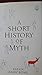A Short History of Myth (The Myths)