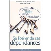 Se libérer de ses dépendances. Alcool, couple, travail... Comment devenir autonome ? 2501036328 Book Cover