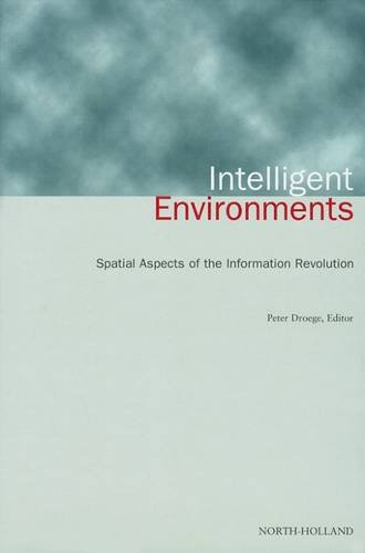 Intelligent Environments: Spatial Aspects of the Information Revolution