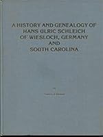 A history and genealogy of Hans Ulric Schleich of Wiesloch, Germany and South Carolina B0006EY524 Book Cover