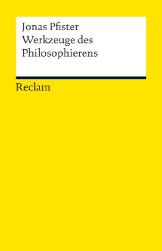 Werkzeuge des Philosophierens: Pfister, Jonas – Logik und Ethik – 2., durchges. Auflage (Reclams Universal-Bibliothek) (German Edition)