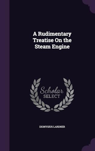 A Rudimentary Treatise On the Steam Engine