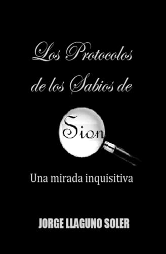 LOS PROTOCOLOS DE LOS SABIOS DE SION - UNA MIRADA INQUISITIVA
