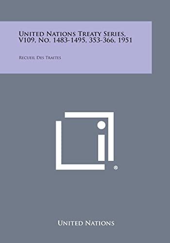 United Nations Treaty Series, V109, No. 1483-1495, 353-366, 1951: Recueil Des Traites