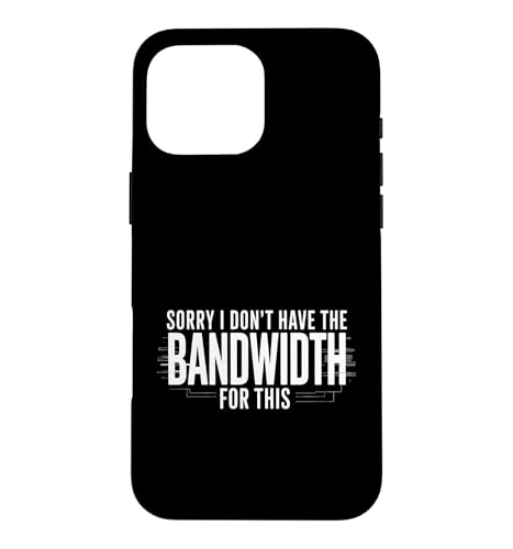 Sorry I Don't Have The Bandwidth For This �R���s���ǌ�Q - �X�}�z�P�[�X iPhone 16 Pro Max �p