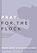 Pray for the Flock: Ministering God's Grace Through Intercession (Practical Shepherding Series)
