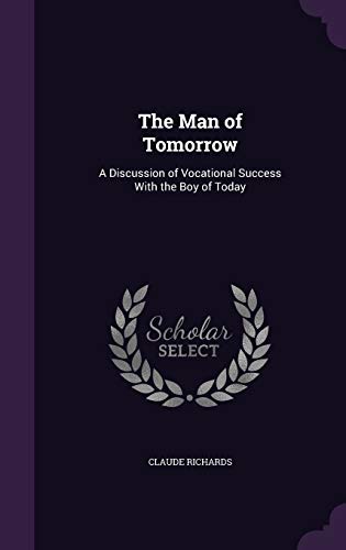The Man of Tomorrow: A Discussion of Vocational Success With the Boy of Today