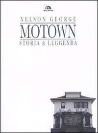 Motown. Storia & leggenda Motown. Storia & leggenda