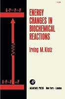 Energy Changes in Biochemical Reactions 0124162606 Book Cover