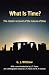 What Is Time?: The Classic Account of the Nature of Time