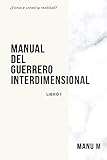 MANUAL DEL GUERRERO INTERDIMENSIONAL, LIBRO 1