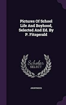 Pictures of School Life and Boyhood, Selected and Ed. by P. Fitzgerald...