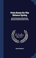 Prize Essay on the Balance Spring: And Its Isochronal Adjustments. (Baroness Burdett Coutts's Prize) 1298987164 Book Cover