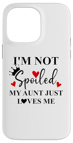 Im Not Spoiled My Aunt Just Loves Me Auntie Spoiled Niece Custodia per iPhone 14 Pro Max