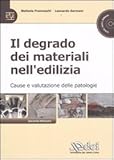  Il degrado dei materiali nell\'edilizia. Cause e valutazioni delle patologie. Con CD-ROM