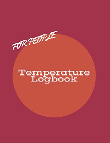 Temperature Logbook for People: Body Temperature Tracker - Simple Template to Keep Track of Temperatures, Time, Signatures and Much More (8,5 x 11 in - 120 Pages)