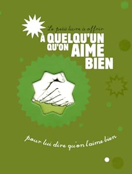 Le petit livre à offrir à quelqu'un qu'on aime bien pour lui dire qu'on l'aime bien (French Edition)