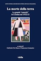 La Morte Della Terra: La Grande Carestia in Ucraina Nel 1932-33 (Italian Edition) 888334135X Book Cover