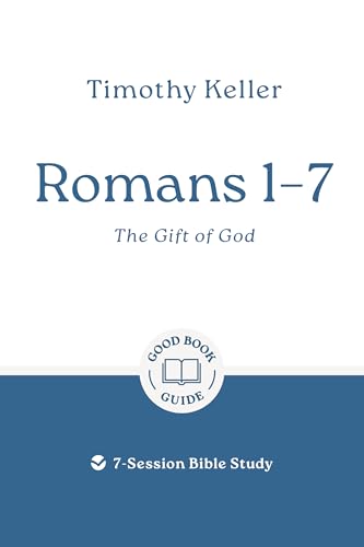 Romans 1-7: The gift of God: 7-Session Bible Study (Good Book Guides)