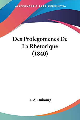 Des Prolegomenes De La Rhetorique (1840) (French Edition)