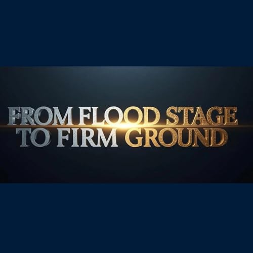 From Flood Stage To Firm Ground
