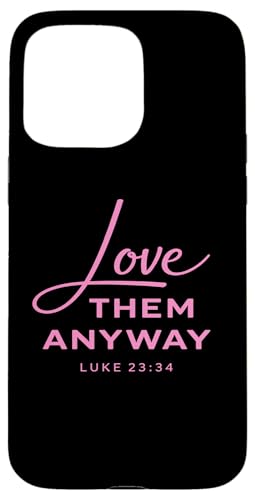 Love Them Anyway Luke 23:34 �����M�� Scrpture �s���N �X�}�z�P�[�X iPhone 15 Pro Max �p