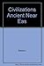 Civilizations Ancient Near East, Vol. 2
